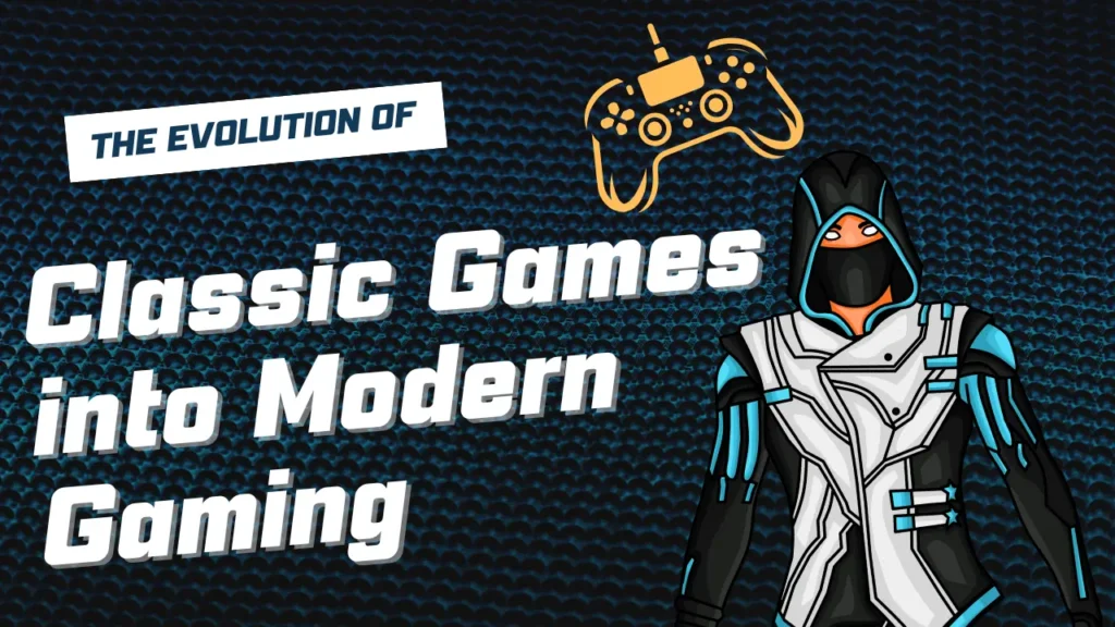The Evolution of Classic Games into Modern Gaming