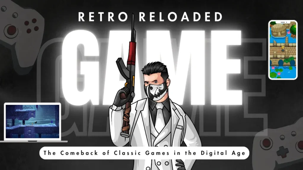 Retro Reloaded: The Comeback of Classic Games in the Digital Age