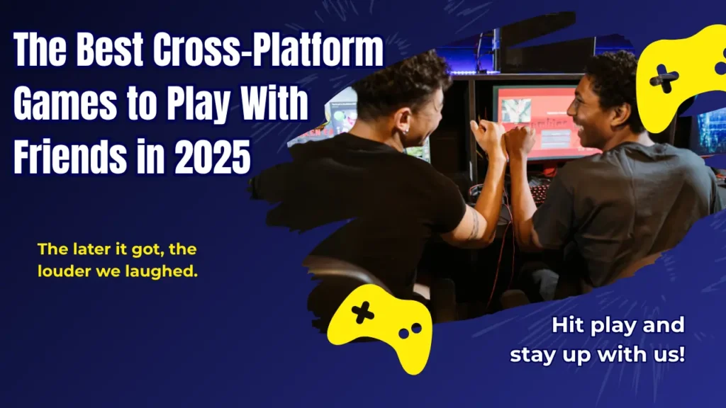 The Best Cross-Platform Games to Play With Friends in 2025