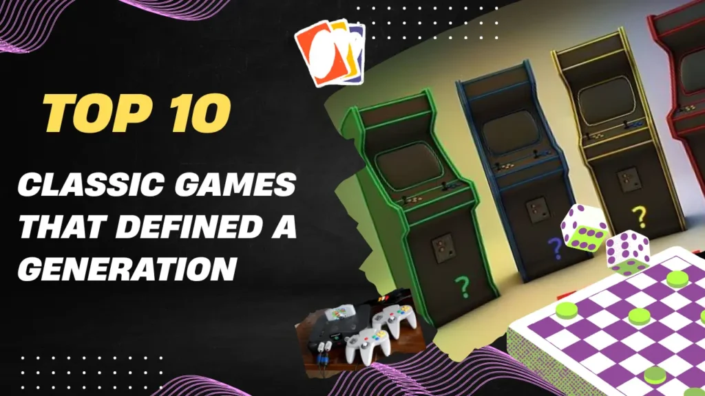 Top 10 Classic Games That Defined a Generation