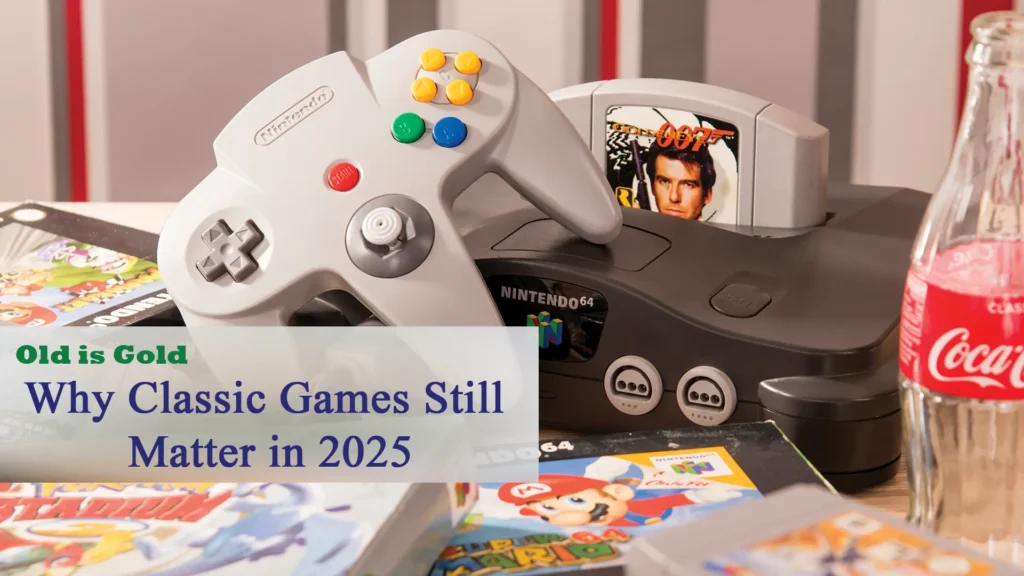 Old is Gold: Why Classic Games Still Matter in 2025